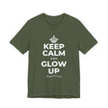 KEEP CALM AND GLOW UP T-Shirt (Military Green–Autumn)