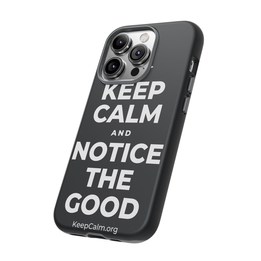 KEEP CALM AND NOTICE THE GOOD Phone Case (Dark)