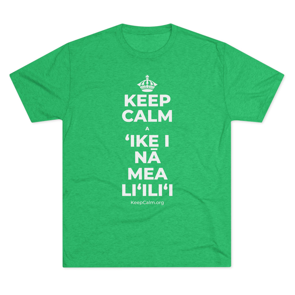 KEEP CALM A ʻIKE I NĀ MEA LIʻILIʻI Tri-Blend Tee