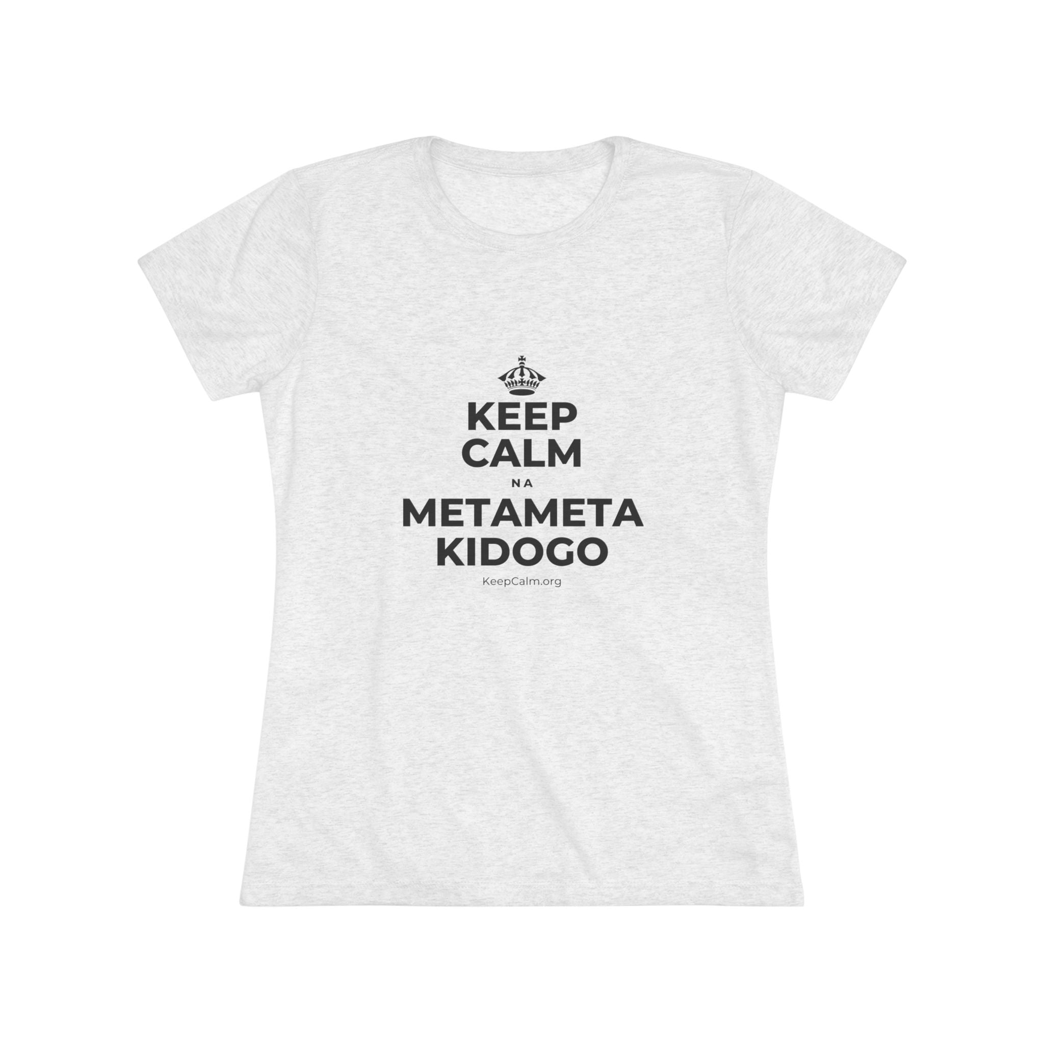 KEEP CALM NA METAMETA KIDOGO Women's Tri-Blend Tee