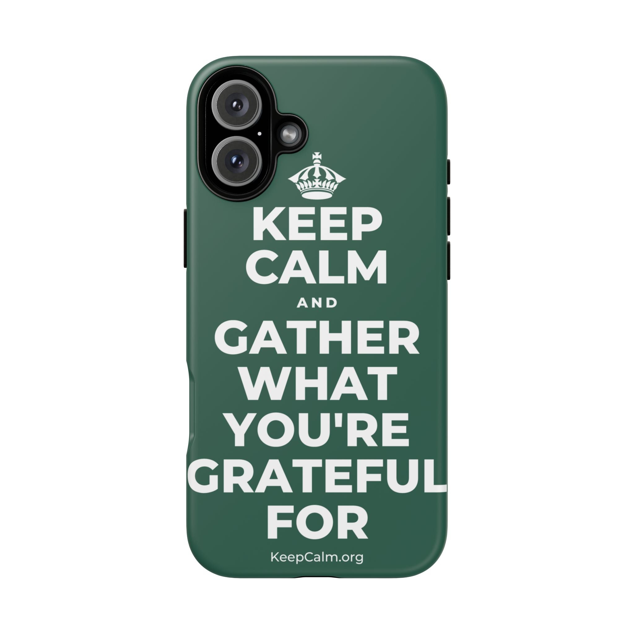 KEEP CALM AND GATHER WHAT YOU'RE GRATEFUL FOR Phone Case