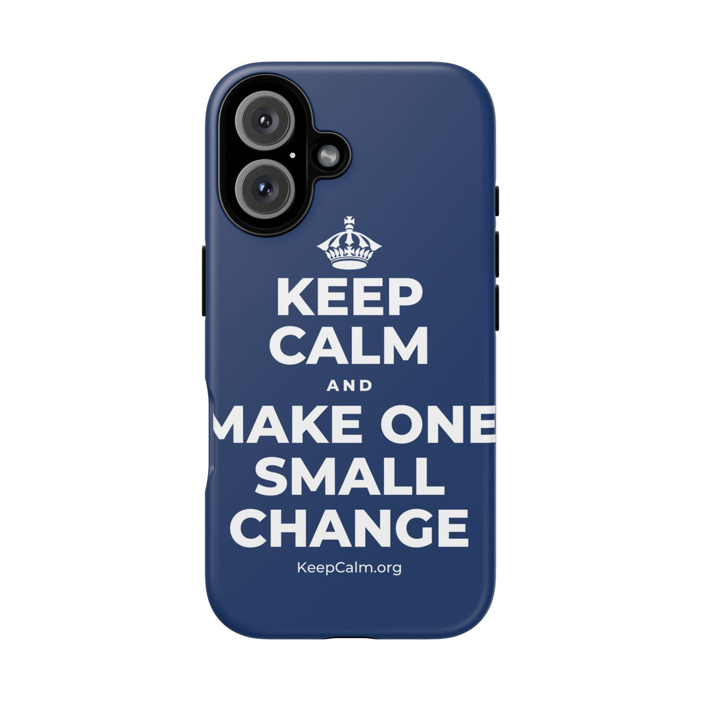 KEEP CALM AND MAKE ONE SMALL CHANGE Phone Case