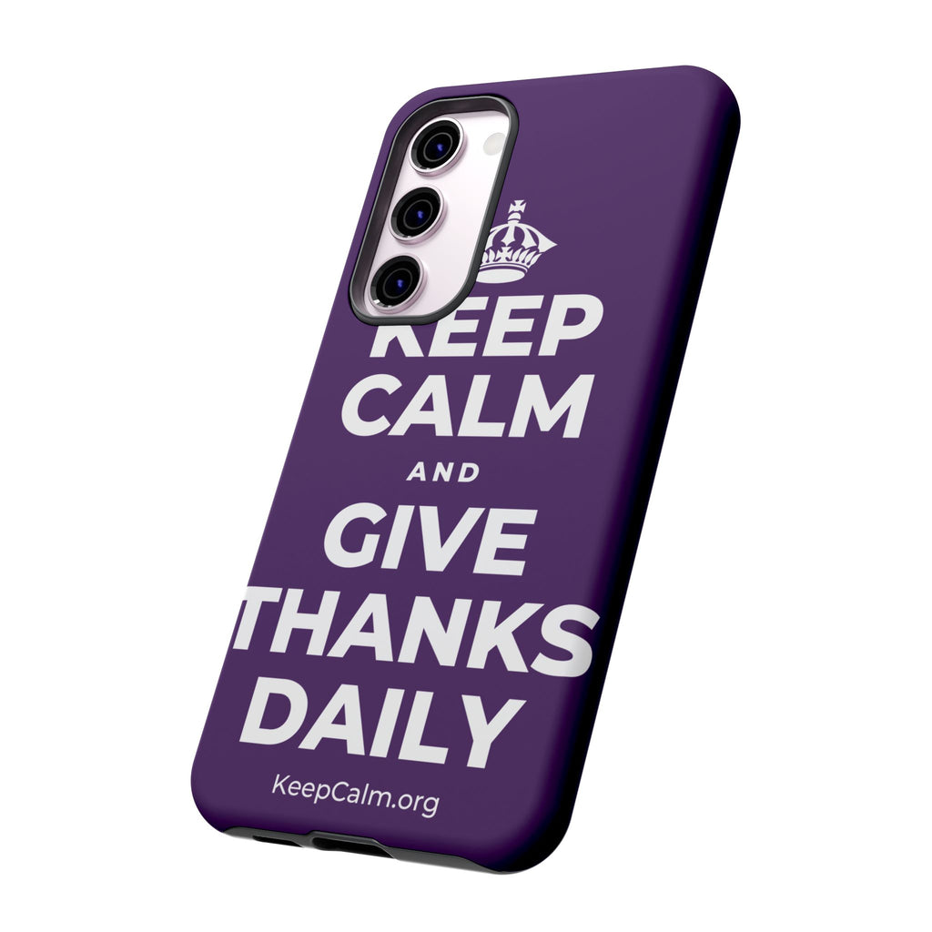 KEEP CALM AND GIVE THANKS DAILY Phone Case