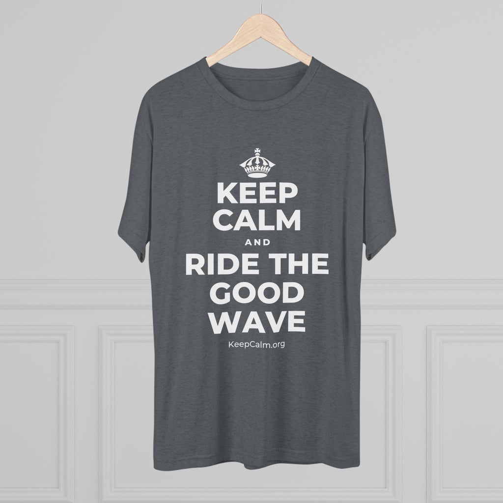 KEEP CALM AND RIDE THE GOOD WAVE Tri-Blend Tee