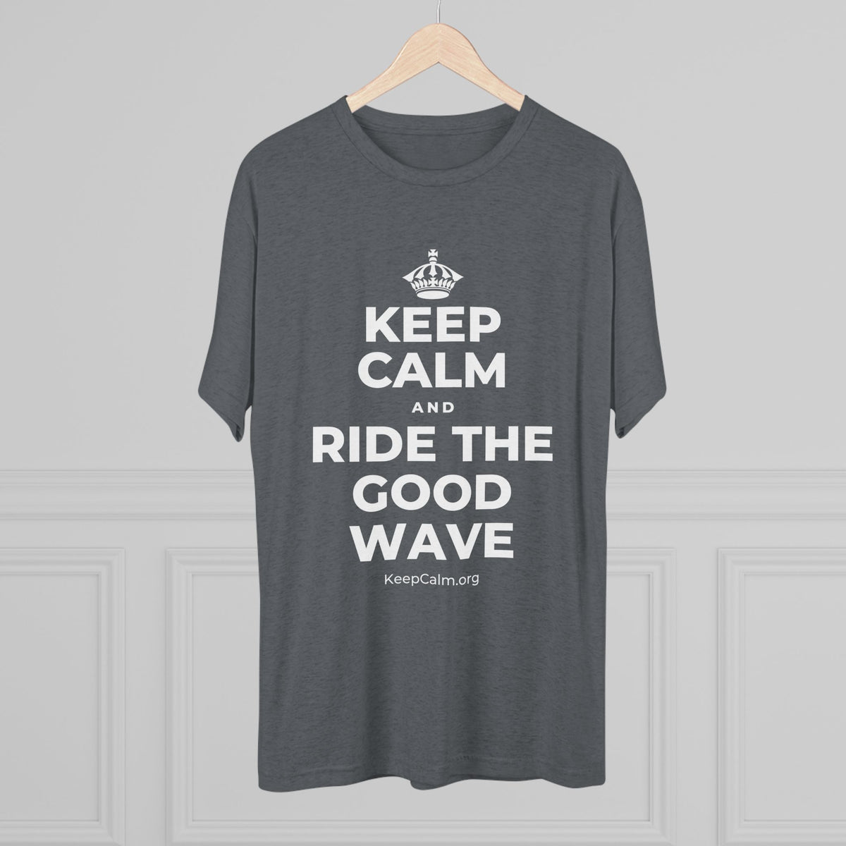 KEEP CALM AND RIDE THE GOOD WAVE Tri-Blend Tee