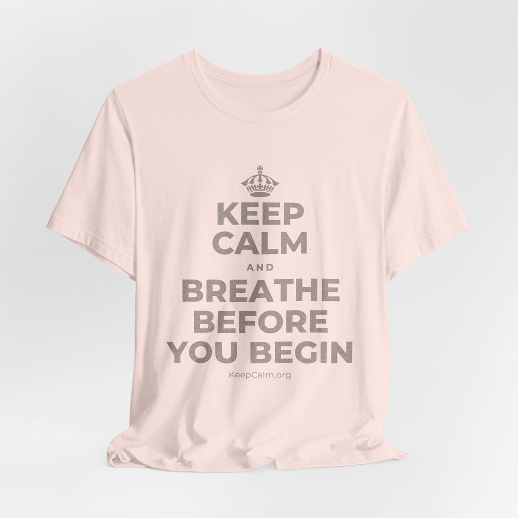 KEEP CALM AND BREATHE BEFORE YOU BEGIN T-Shirt (Soft Cream–Heather Mauve)