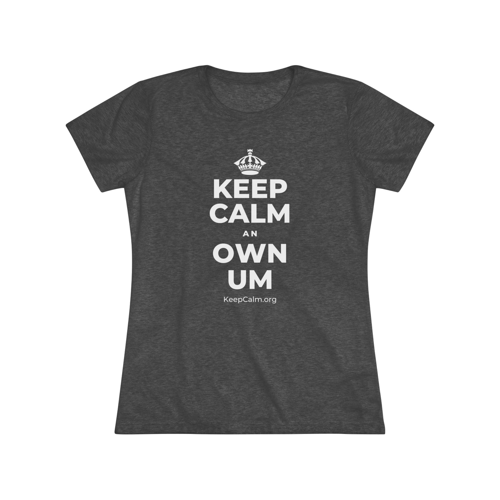 KEEP CALM AN OWN UM Women's Tri-Blend Tee