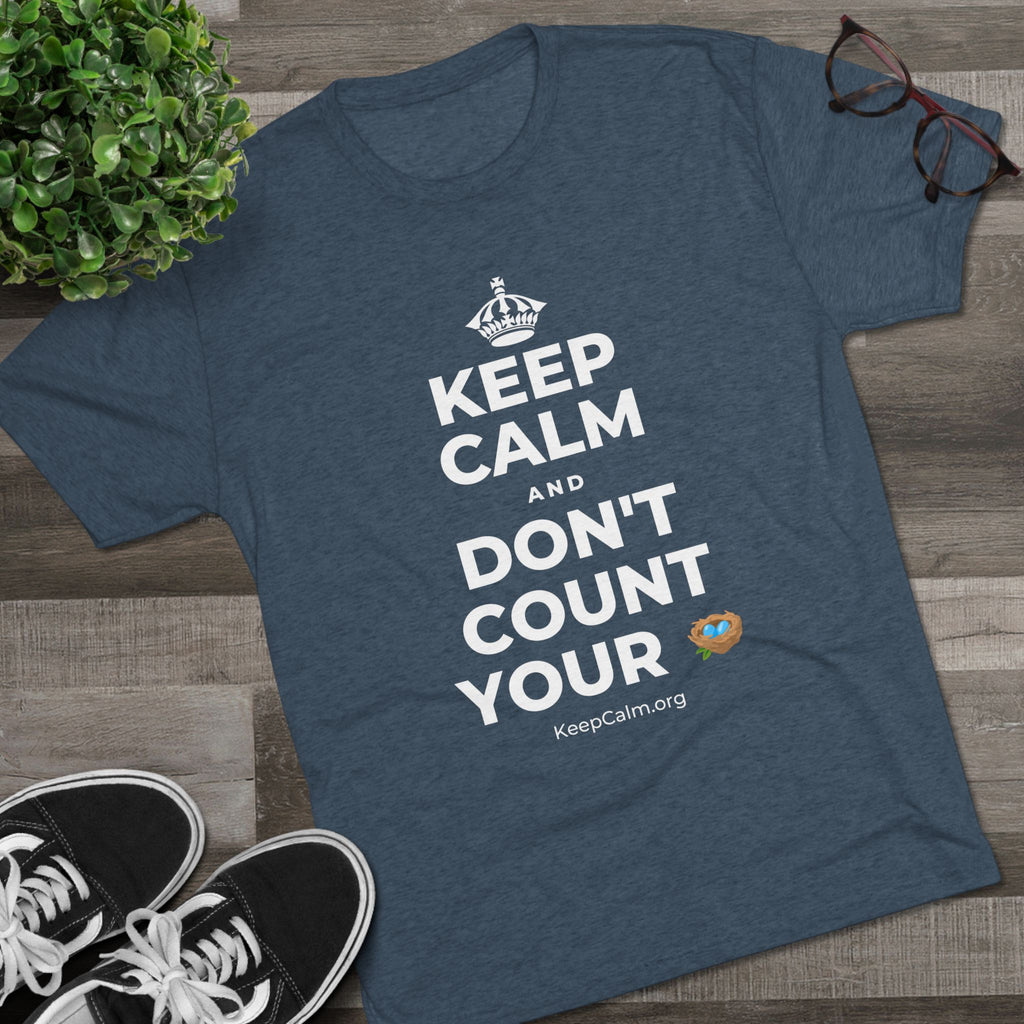 KEEP CALM AND DON'T COUNT YOUR 🪺 Tri-Blend Tee