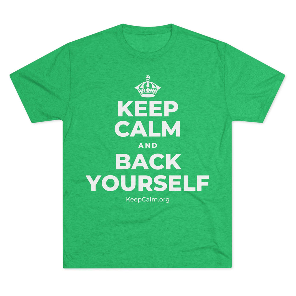 KEEP CALM AND BACK YOURSELF Tri-Blend Tee