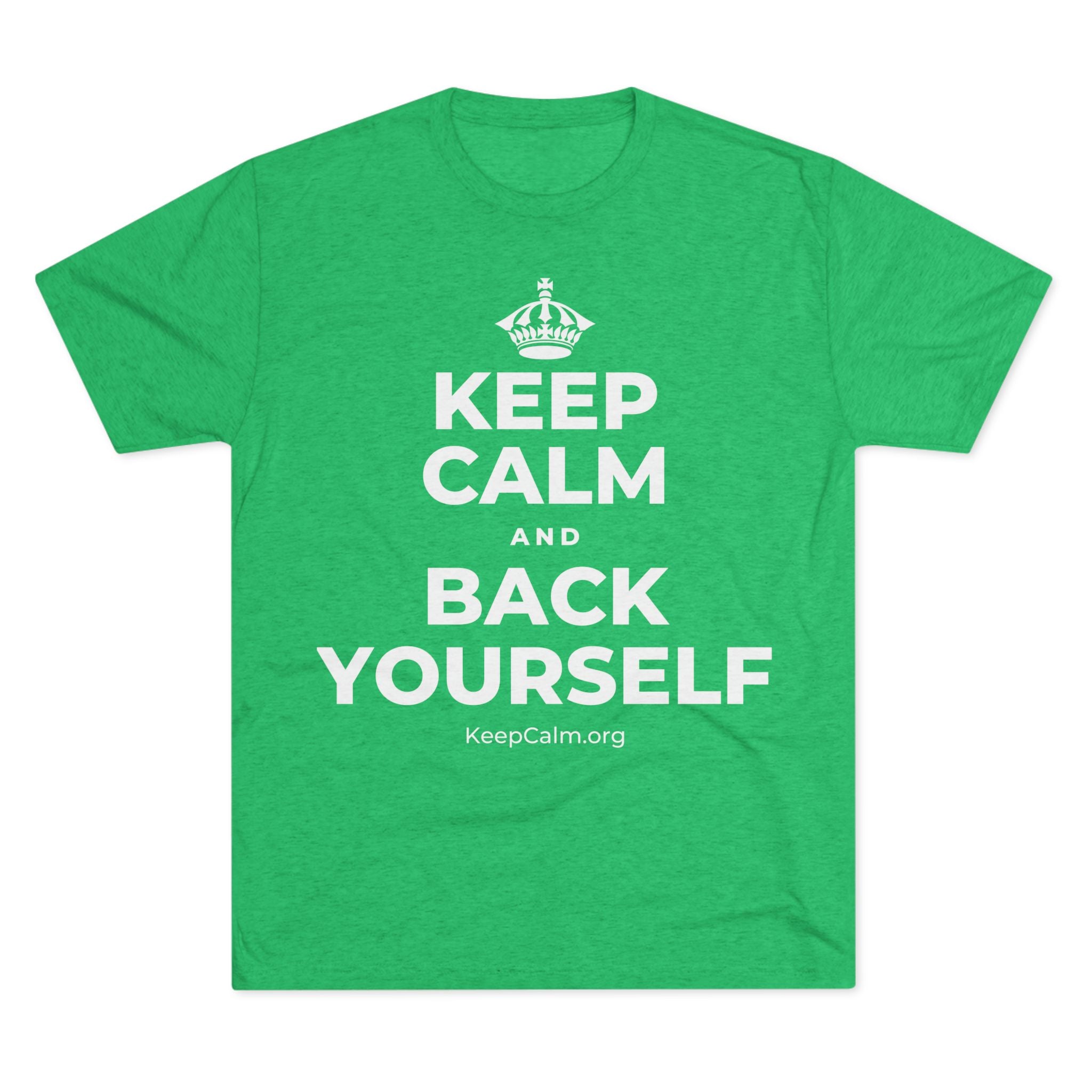 KEEP CALM AND BACK YOURSELF Tri-Blend Tee