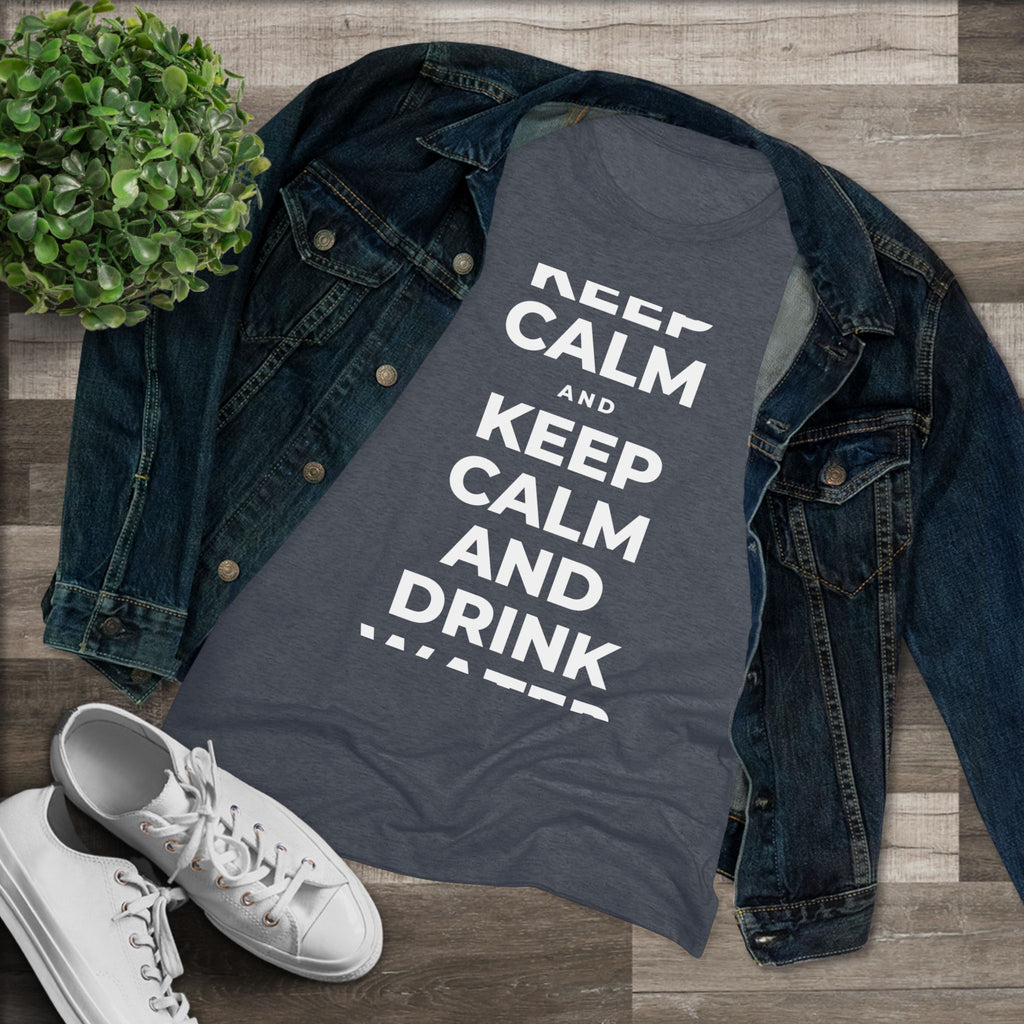 KEEP CALM AND DRINK WATER Women's Tri-Blend Tee