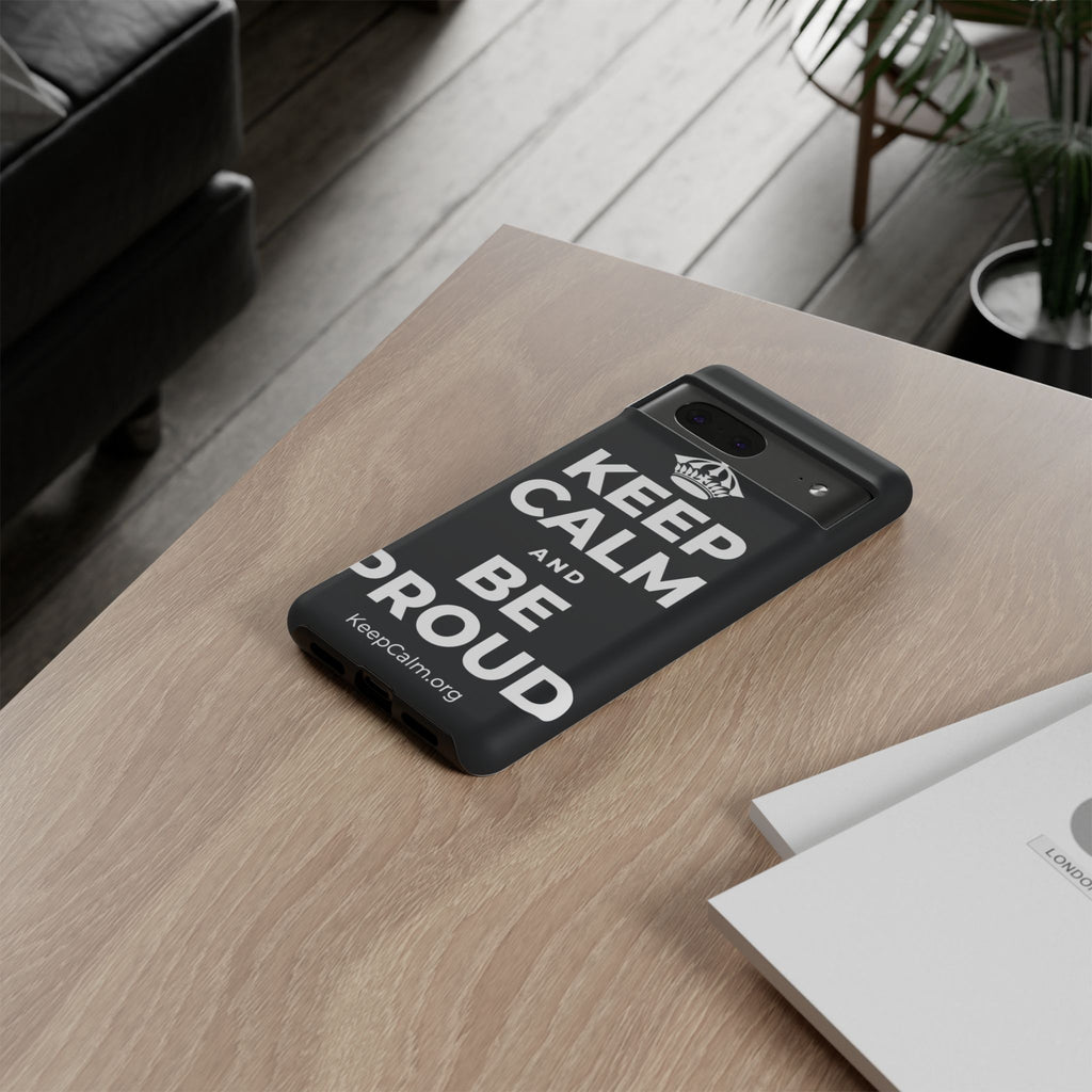 KEEP CALM AND BE PROUD Phone Case (Dark)