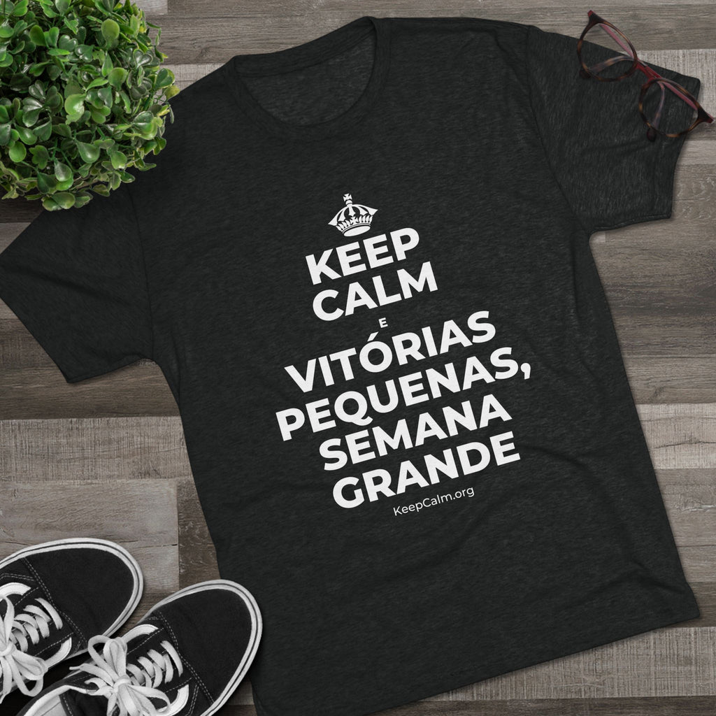 KEEP CALM E VITÓRIAS PEQUENAS, SEMANA GRANDE Tri-Blend Tee