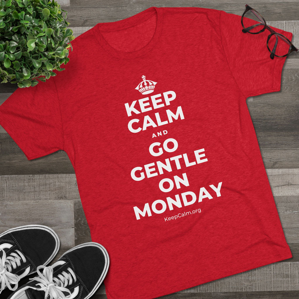 KEEP CALM AND GO GENTLE ON MONDAY Tri-Blend Tee