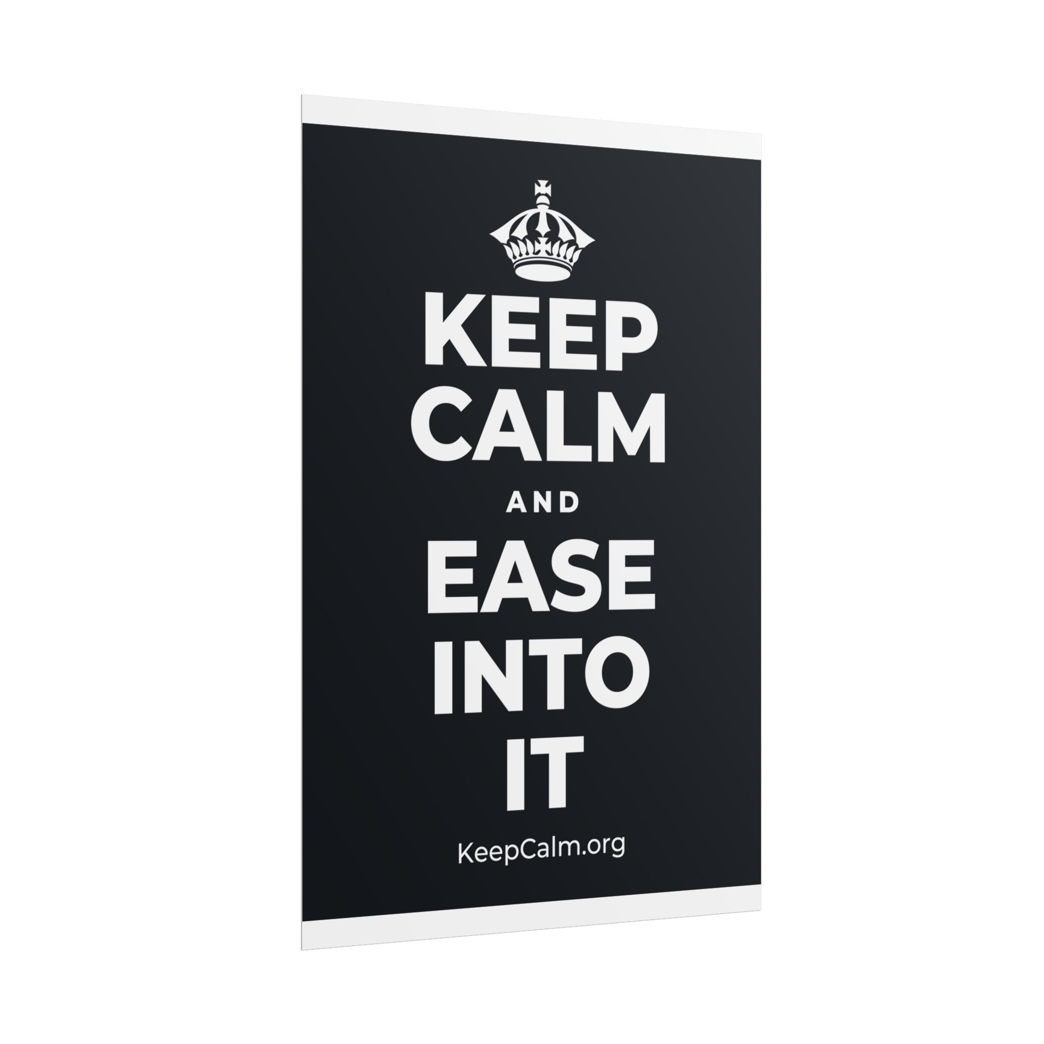 KEEP CALM AND EASE INTO IT Poster (Dark)