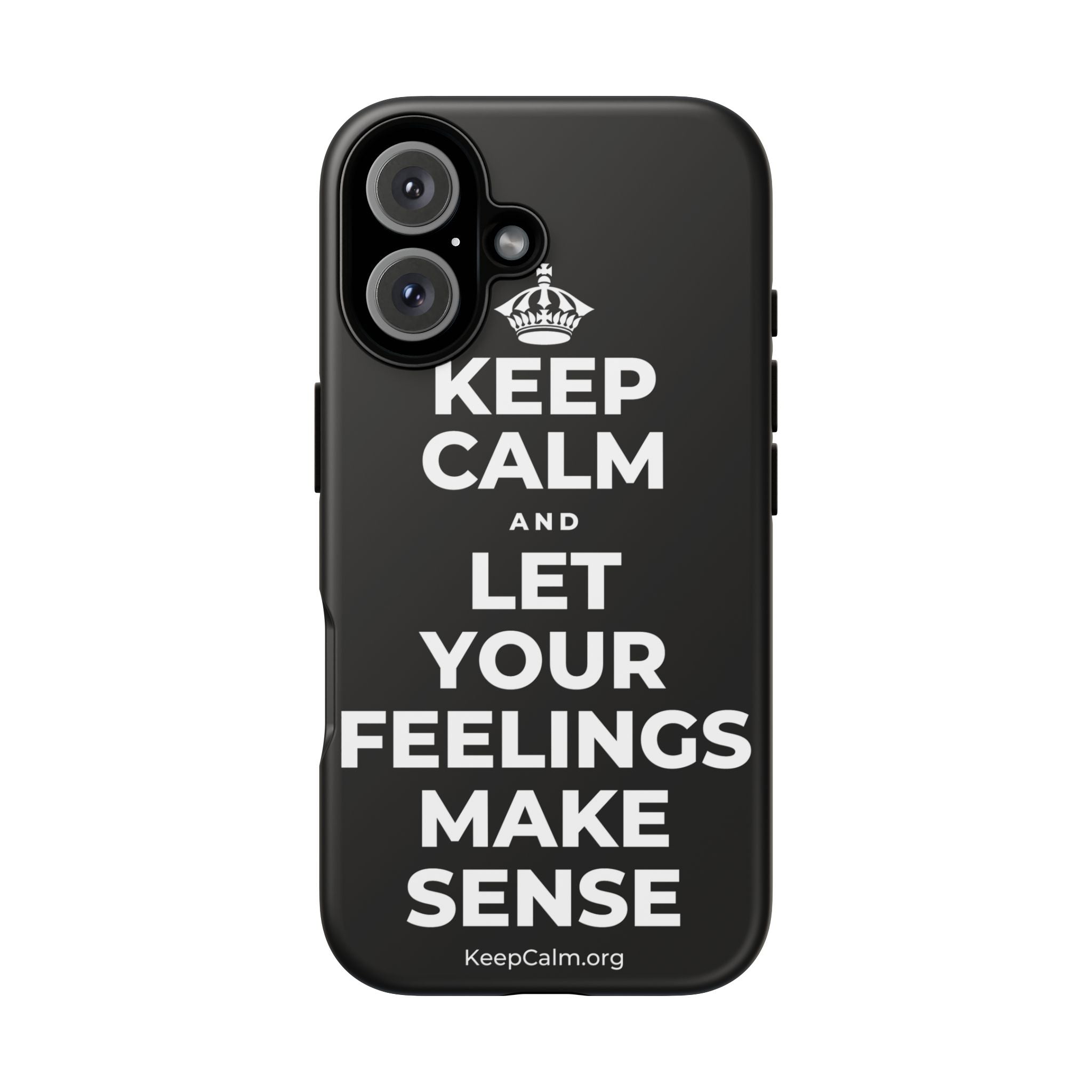 KEEP CALM AND LET YOUR FEELINGS MAKE SENSE Phone Case