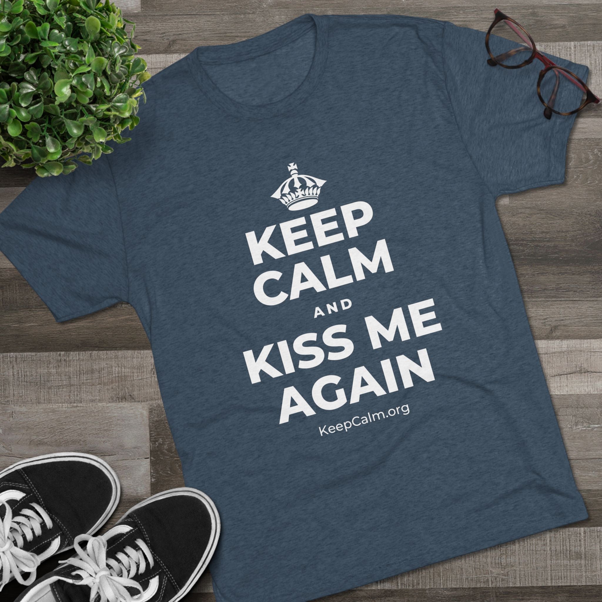 KEEP CALM AND KISS ME AGAIN Tri-Blend Tee