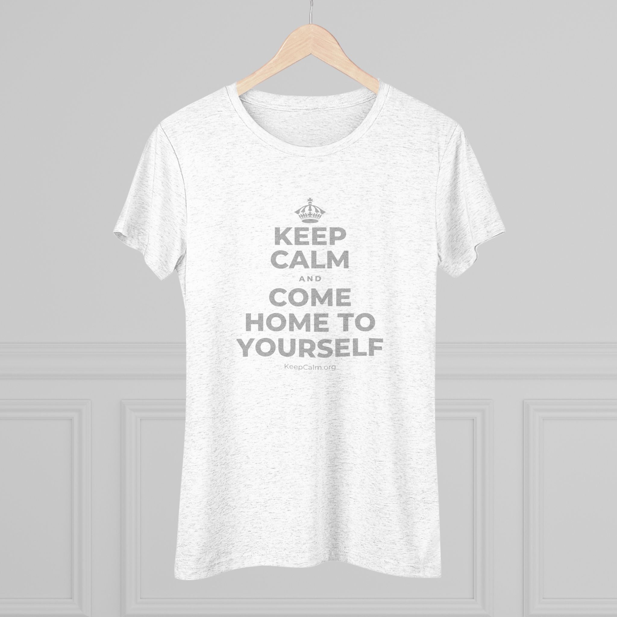 KEEP CALM AND COME HOME TO YOURSELF Women's Tri-Blend Tee