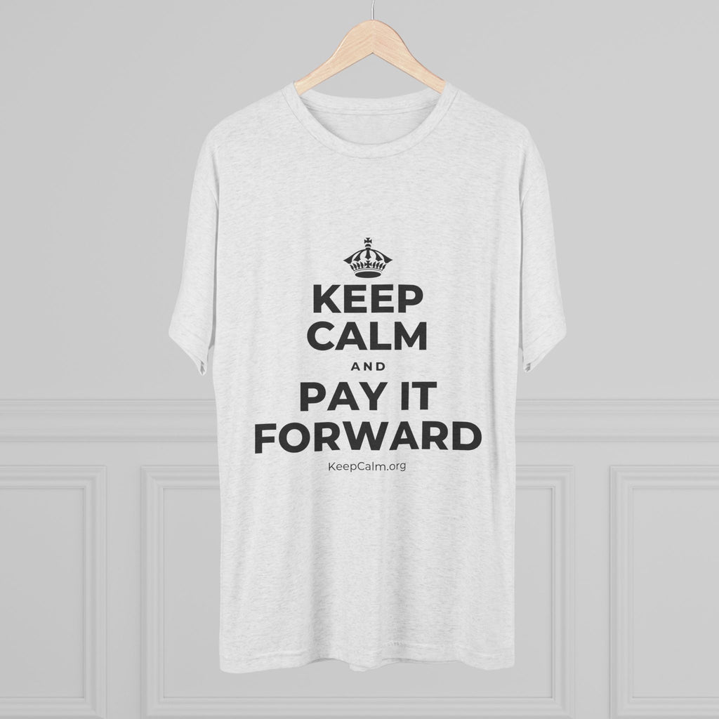 KEEP CALM AND PAY IT FORWARD Tri-Blend Tee