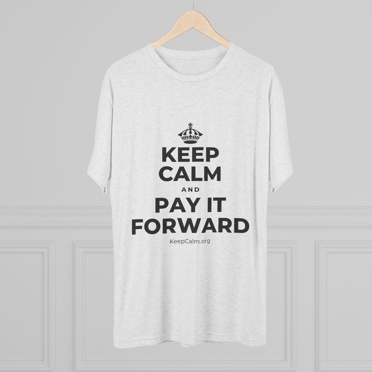 KEEP CALM AND PAY IT FORWARD Tri-Blend Tee