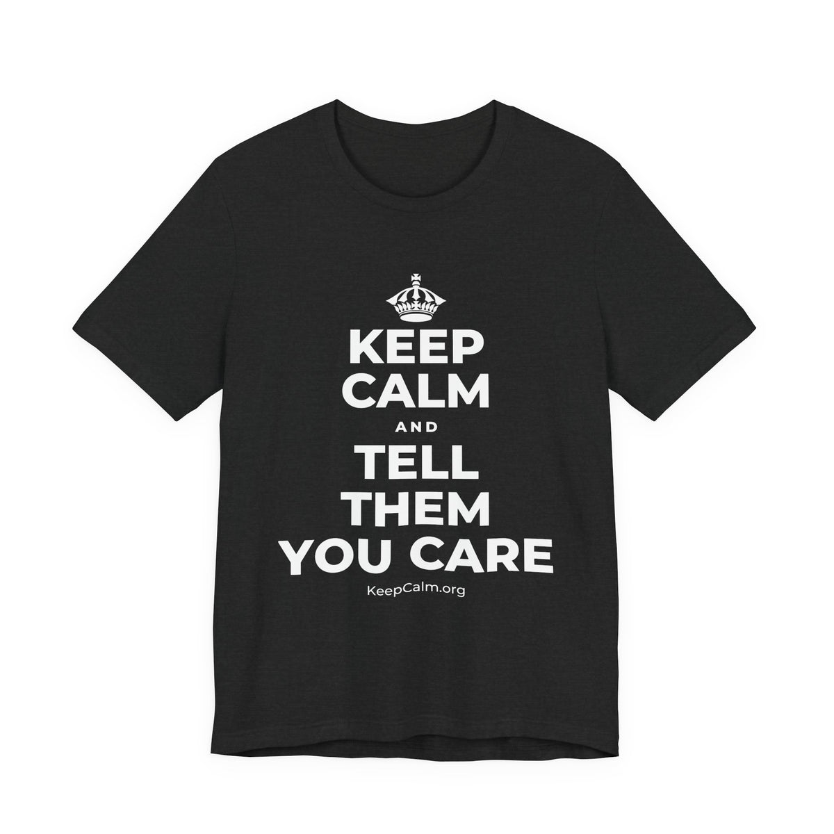 KEEP CALM AND TELL THEM YOU CARE T-Shirt (White–Asphalt)