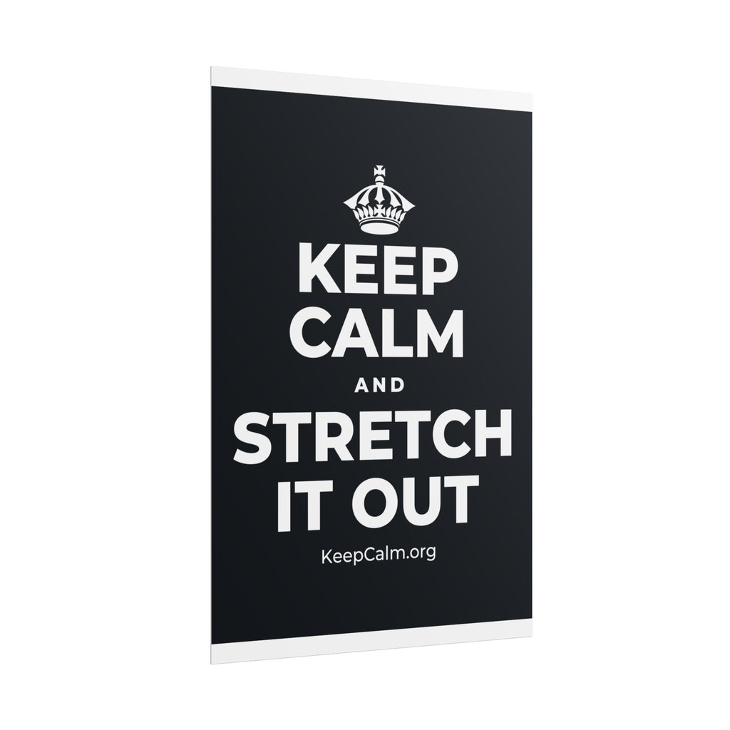 KEEP CALM AND STRETCH IT OUT Poster (Dark)