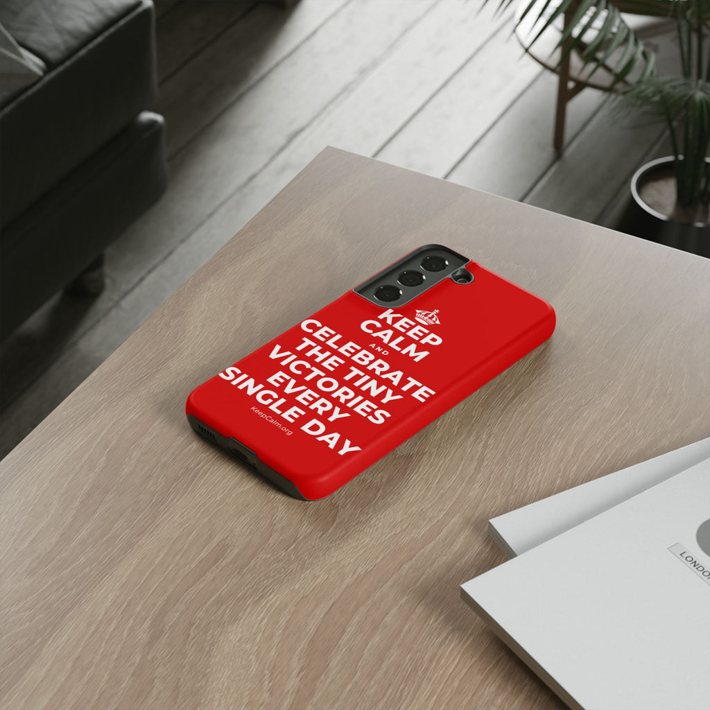 KEEP CALM AND CELEBRATE THE TINY VICTORIES EVERY SINGLE DAY Phone Case
