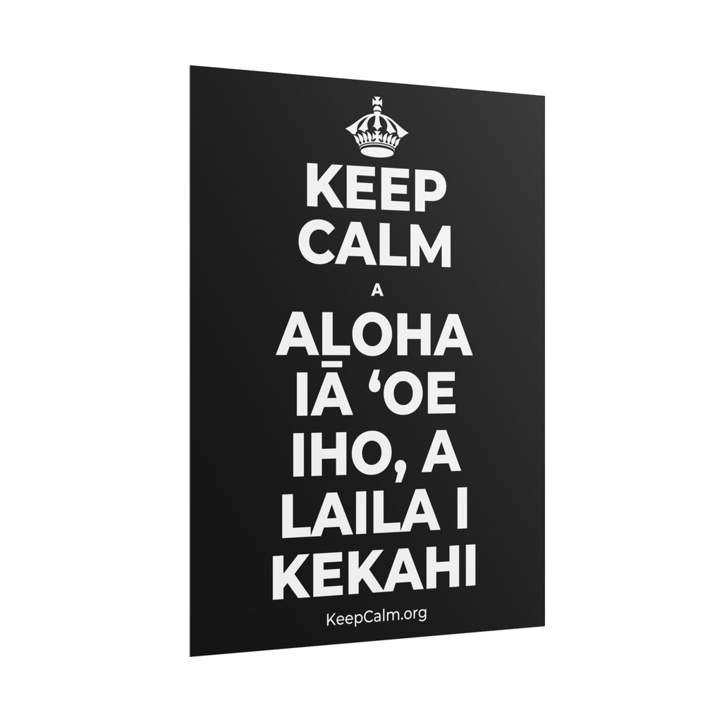 KEEP CALM A ALOHA IĀ ʻOE IHO, A LAILA I KEKAHI Poster