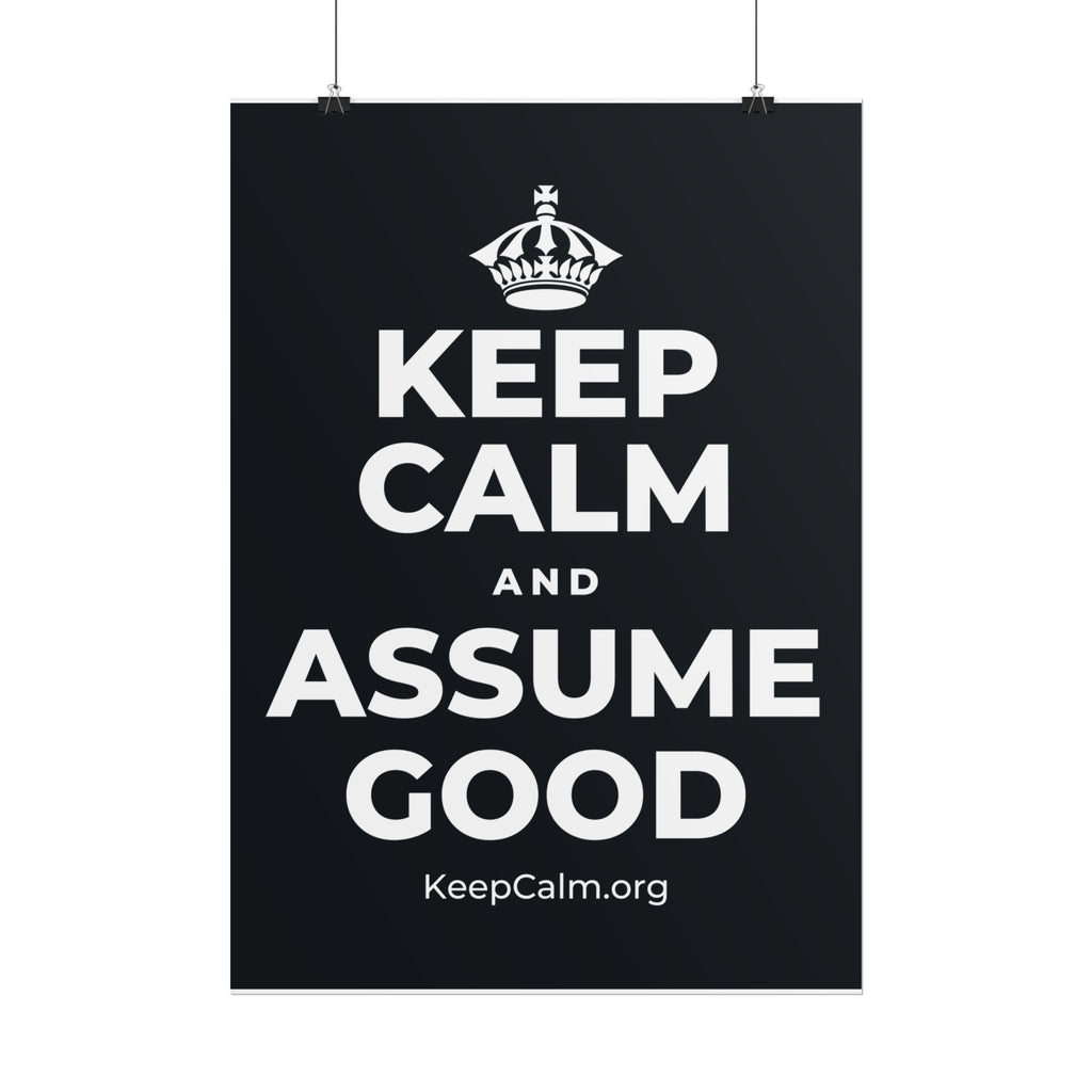 KEEP CALM AND ASSUME GOOD Poster (Dark)