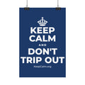 KEEP CALM AND DON'T TRIP OUT Satin Poster