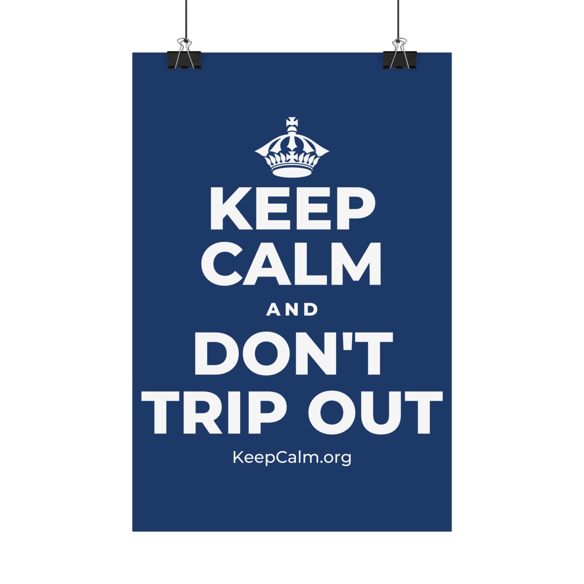 KEEP CALM AND DON'T TRIP OUT Satin Poster