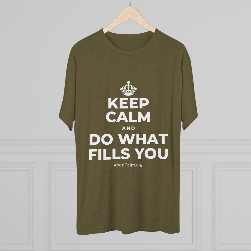 KEEP CALM AND DO WHAT FILLS YOU Tri-Blend Tee