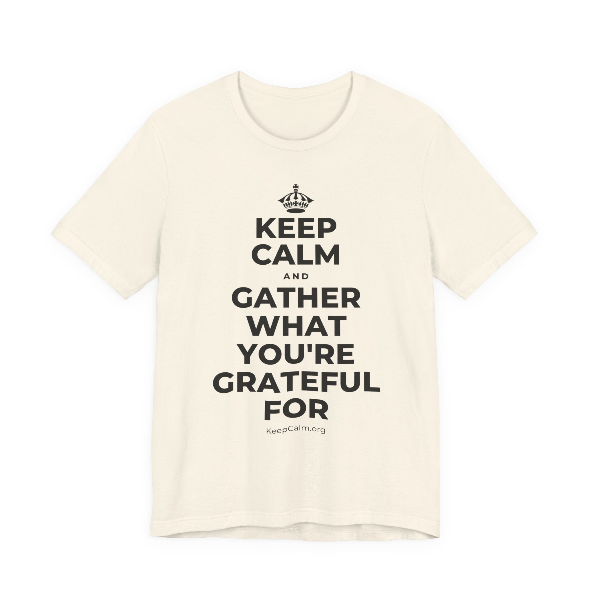 KEEP CALM AND GATHER WHAT YOU'RE GRATEFUL FOR T-Shirt (White–Asphalt)