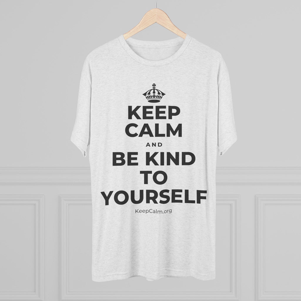 KEEP CALM AND BE KIND TO YOURSELF Tri-Blend Tee