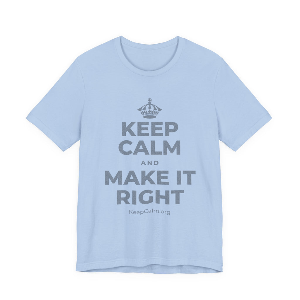 KEEP CALM AND MAKE IT RIGHT T-Shirt (Baby Blue–Silver)