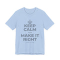 KEEP CALM AND MAKE IT RIGHT T-Shirt (Baby Blue–Silver)