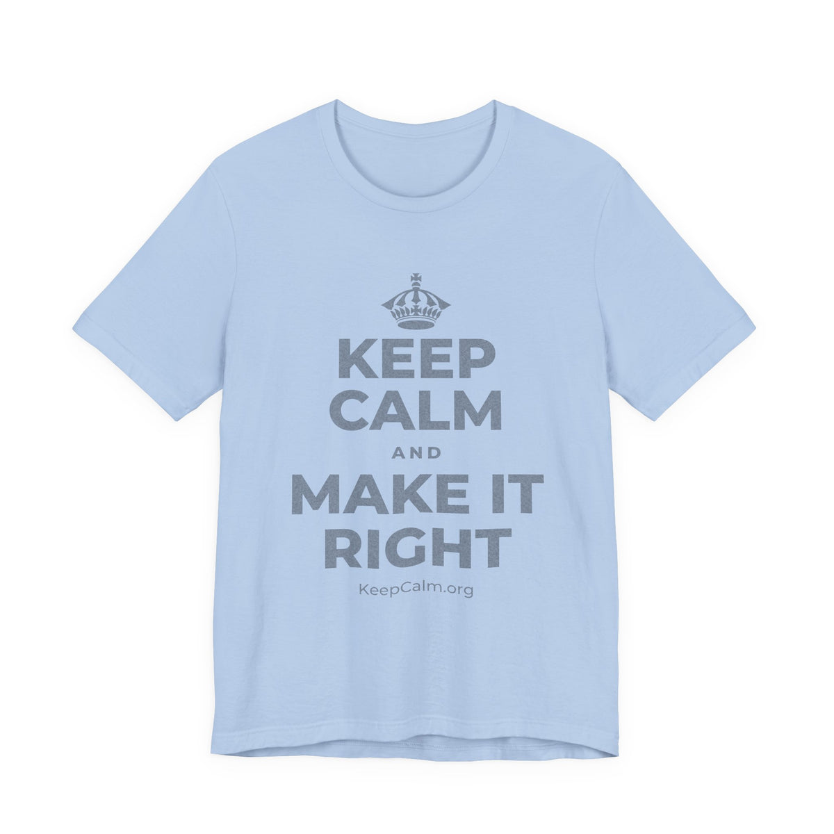 KEEP CALM AND MAKE IT RIGHT T-Shirt (Baby Blue–Silver)