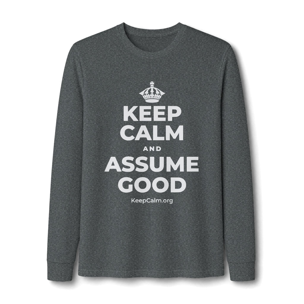 KEEP CALM AND ASSUME GOOD Long Sleeve Tee