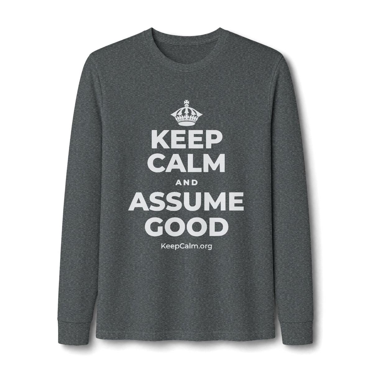 KEEP CALM AND ASSUME GOOD Long Sleeve Tee
