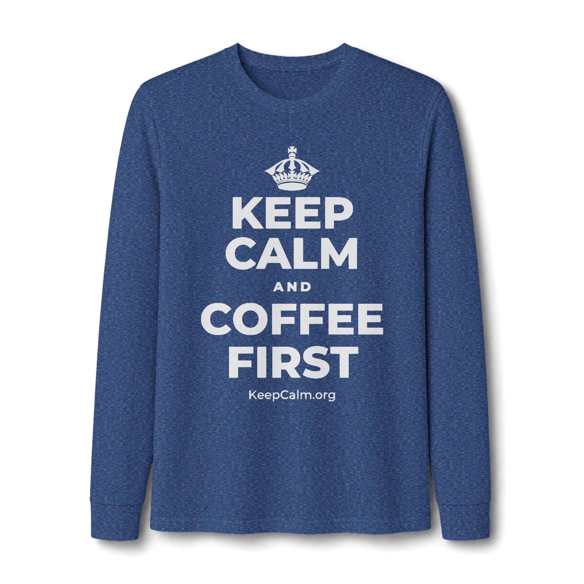 KEEP CALM AND COFFEE FIRST Long Sleeve Tee