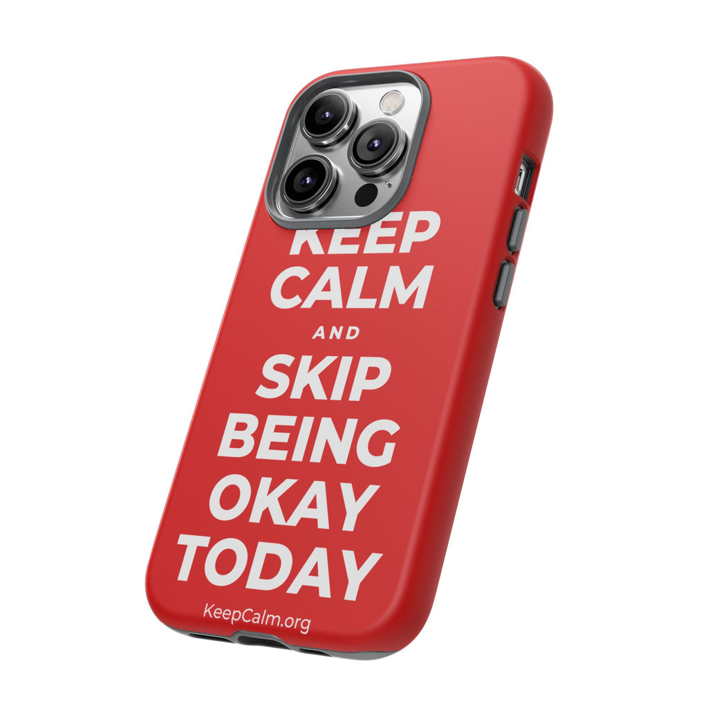 KEEP CALM AND SKIP BEING OKAY TODAY Phone Case