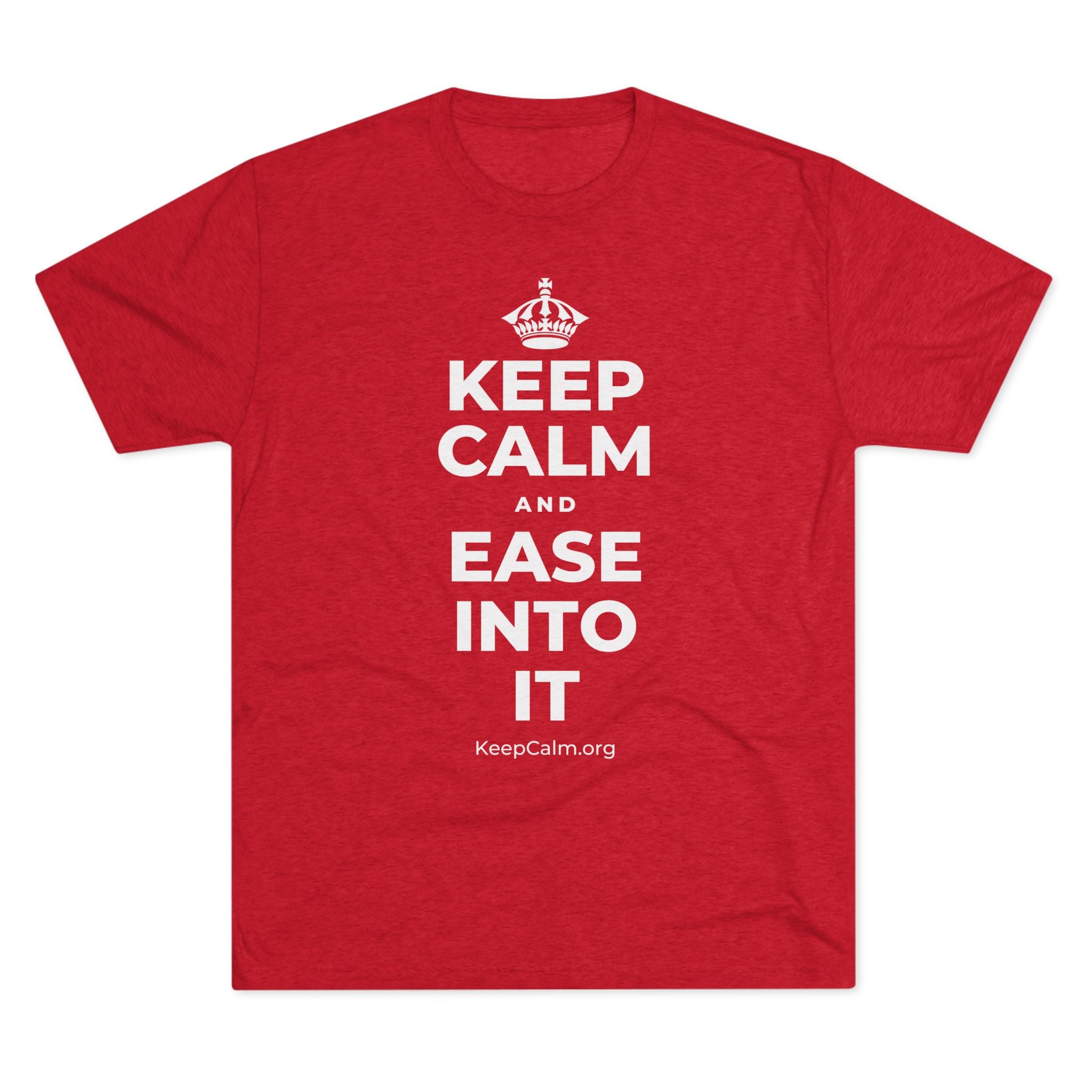 KEEP CALM AND EASE INTO IT Tri-Blend Tee