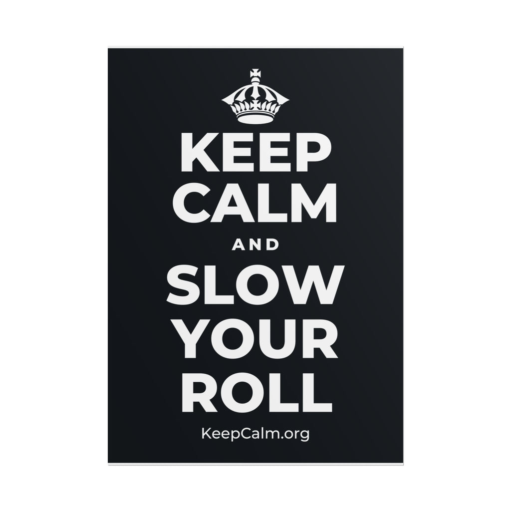 KEEP CALM AND SLOW YOUR ROLL Poster (Dark)