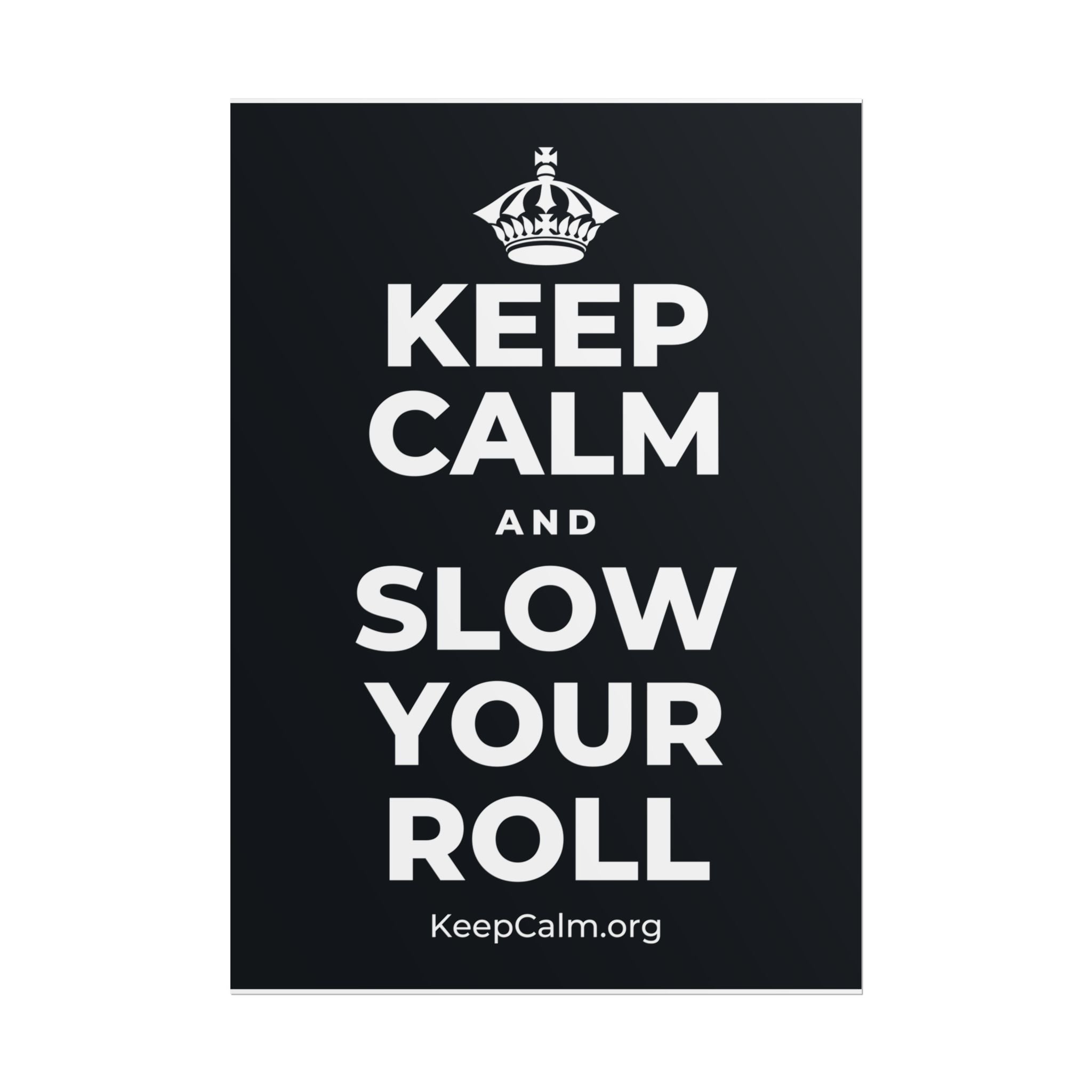 KEEP CALM AND SLOW YOUR ROLL Poster (Dark)