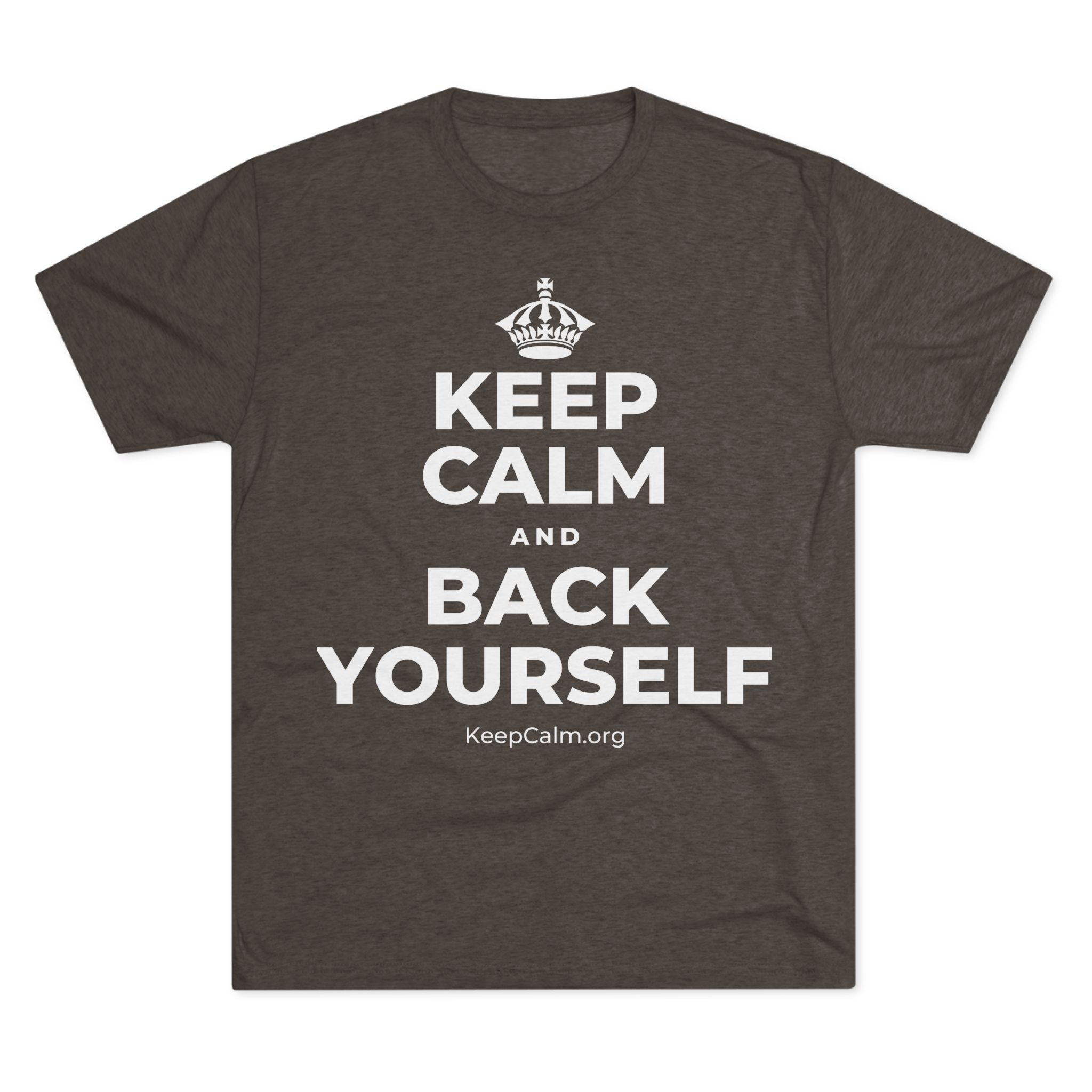 KEEP CALM AND BACK YOURSELF Tri-Blend Tee
