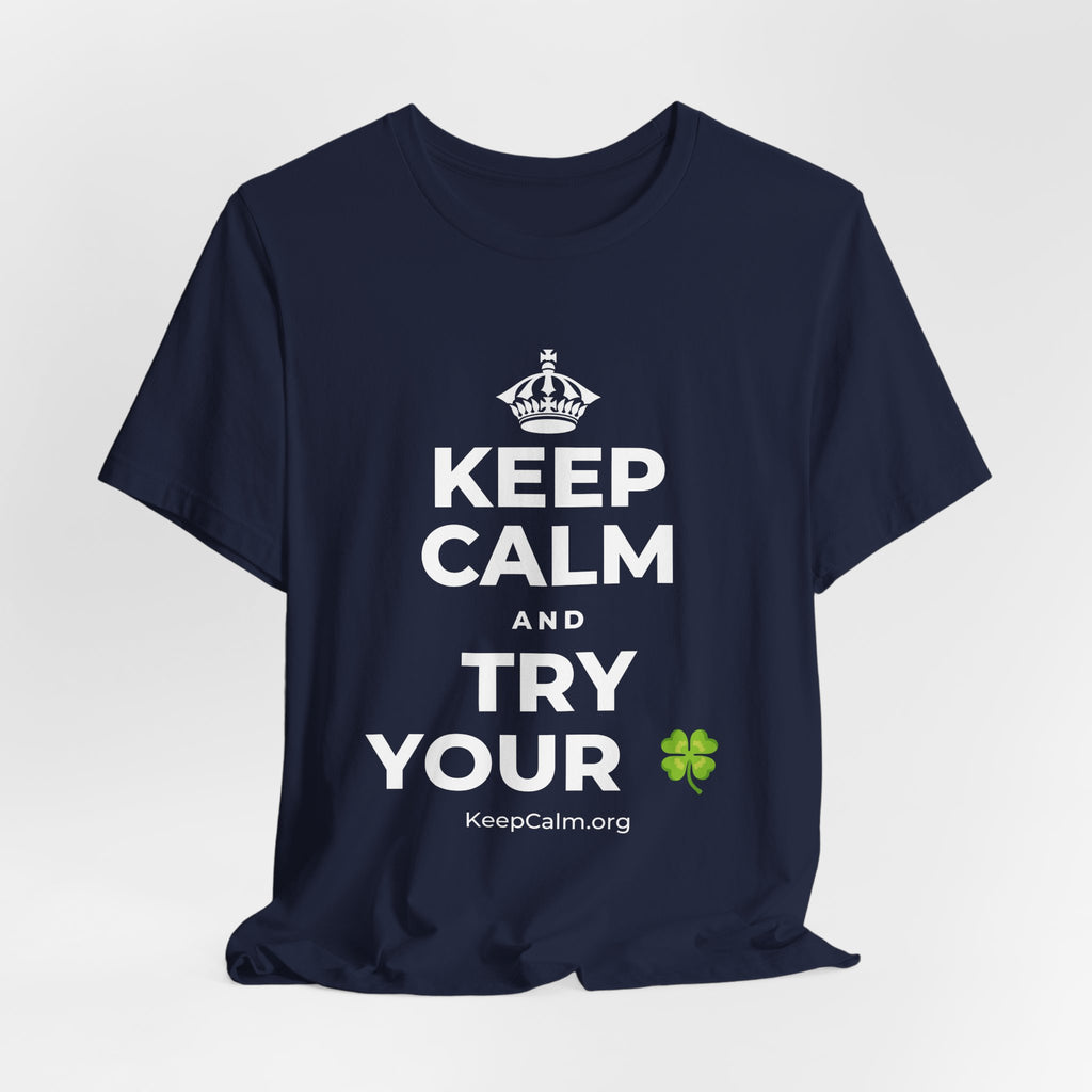 KEEP CALM AND TRY YOUR 🍀 T-Shirt (White–Asphalt)