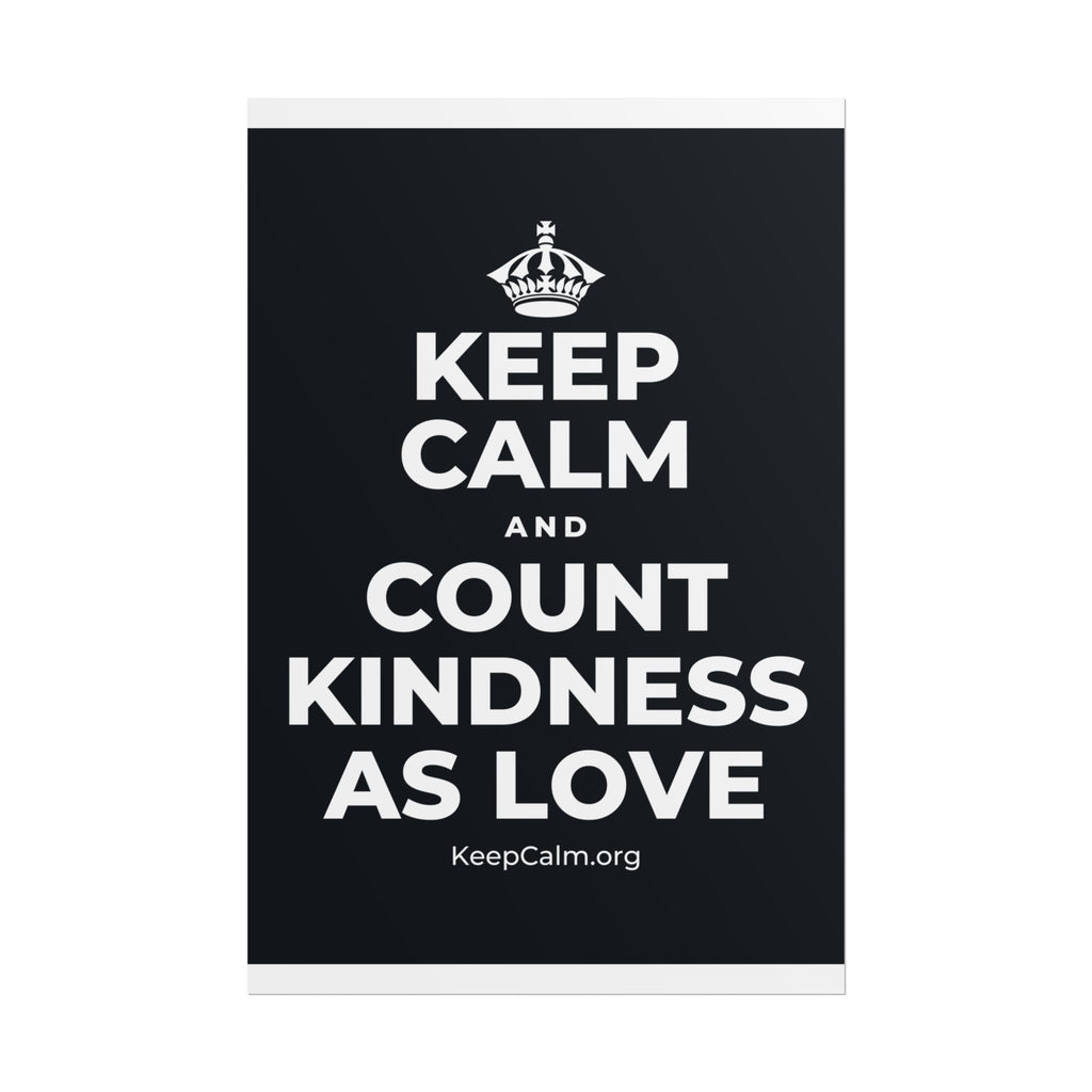KEEP CALM AND COUNT KINDNESS AS LOVE Poster (Dark)