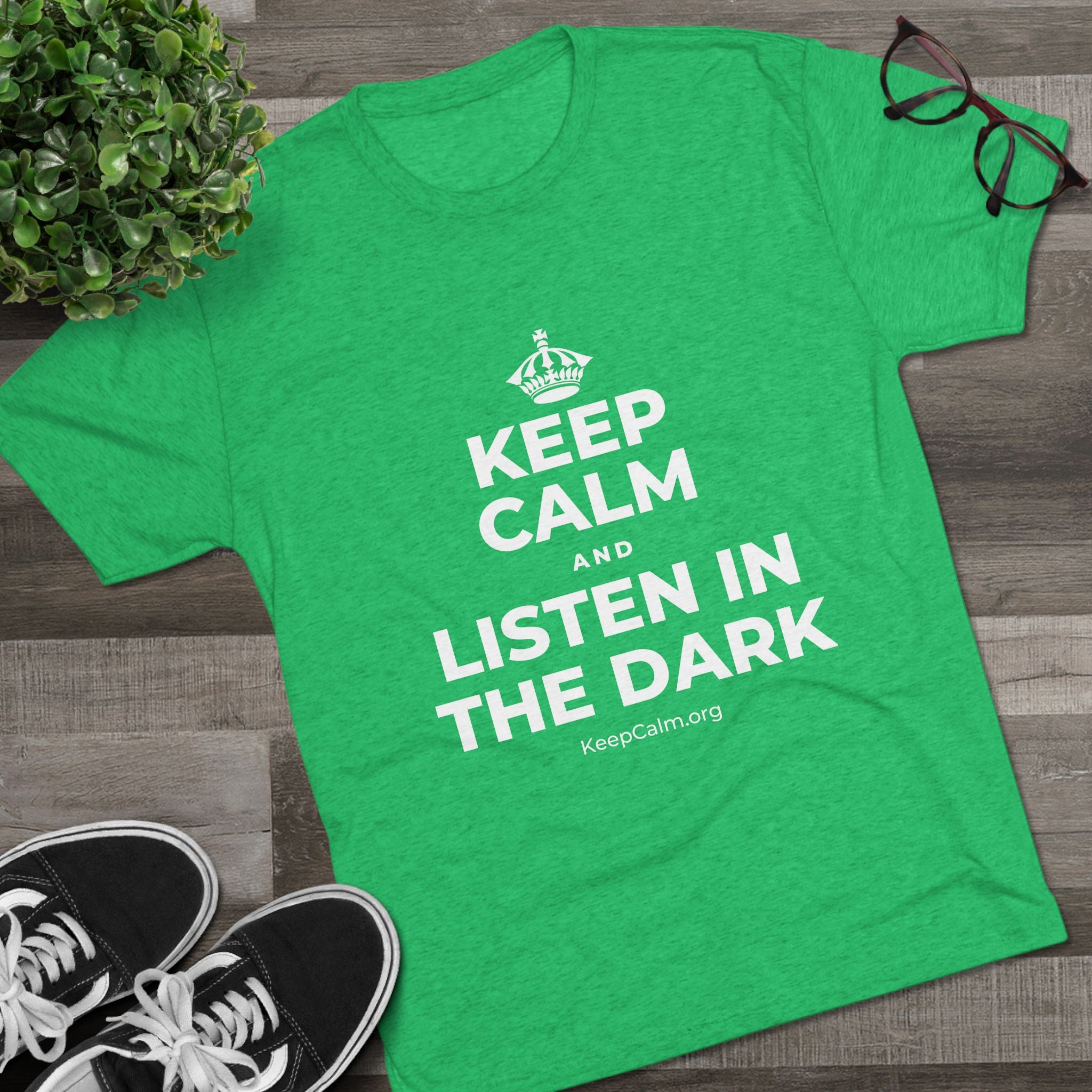 KEEP CALM AND LISTEN IN THE DARK Tri-Blend Tee