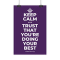 KEEP CALM AND TRUST THAT YOU'RE DOING YOUR BEST Satin Poster