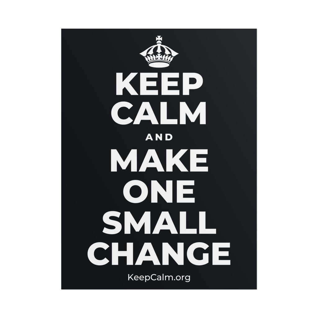 KEEP CALM AND MAKE ONE SMALL CHANGE Poster (Dark)